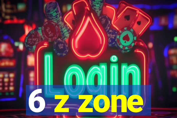 6 z zone